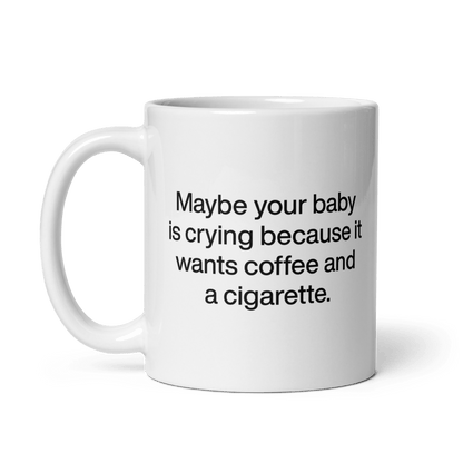 Maybe your baby is crying because it wants coffee and a cigarette. Mug - Polychrome Goods