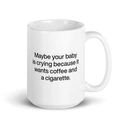 Maybe your baby is crying because it wants coffee and a cigarette. Mug - Polychrome Goods