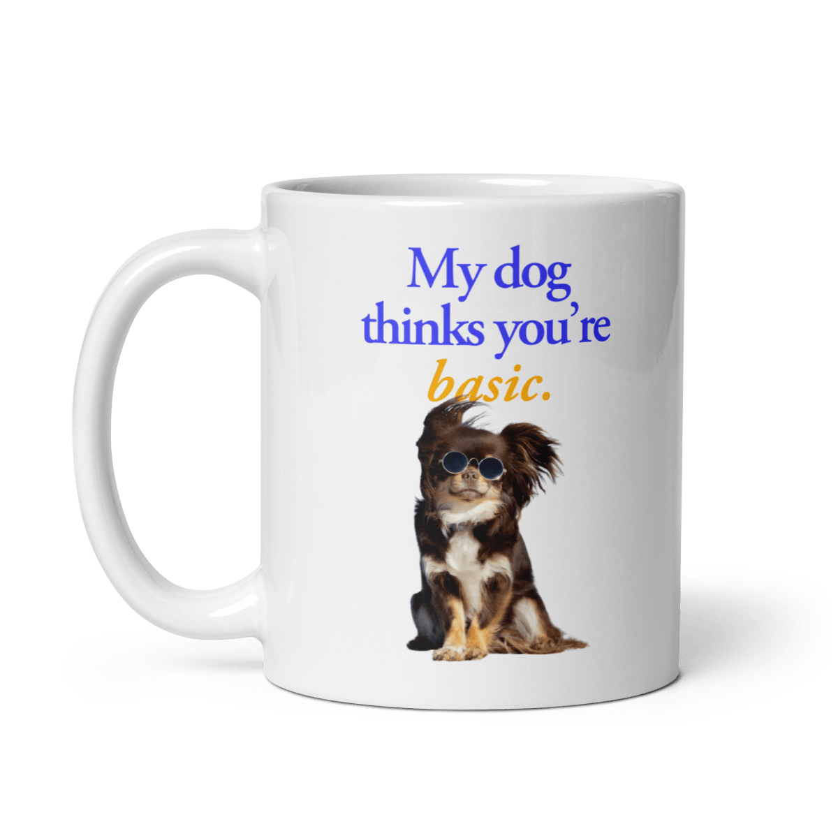 My dog thinks you're basic. Mug - Polychrome Goods 🍊