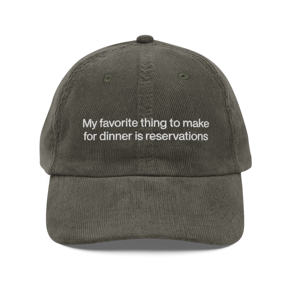 My favorite thing to make for dinner is reservations. Embroidered Corduroy Hat - Polychrome Goods 🍊