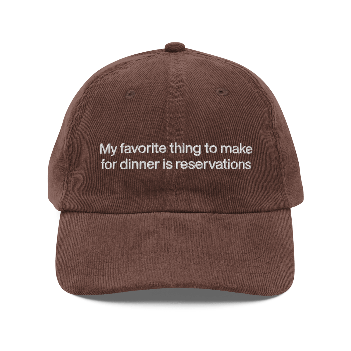 My favorite thing to make for dinner is reservations. Embroidered Corduroy Hat - Polychrome Goods 🍊