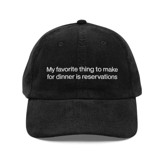 My favorite thing to make for dinner is reservations. Embroidered Corduroy Hat - Polychrome Goods 🍊