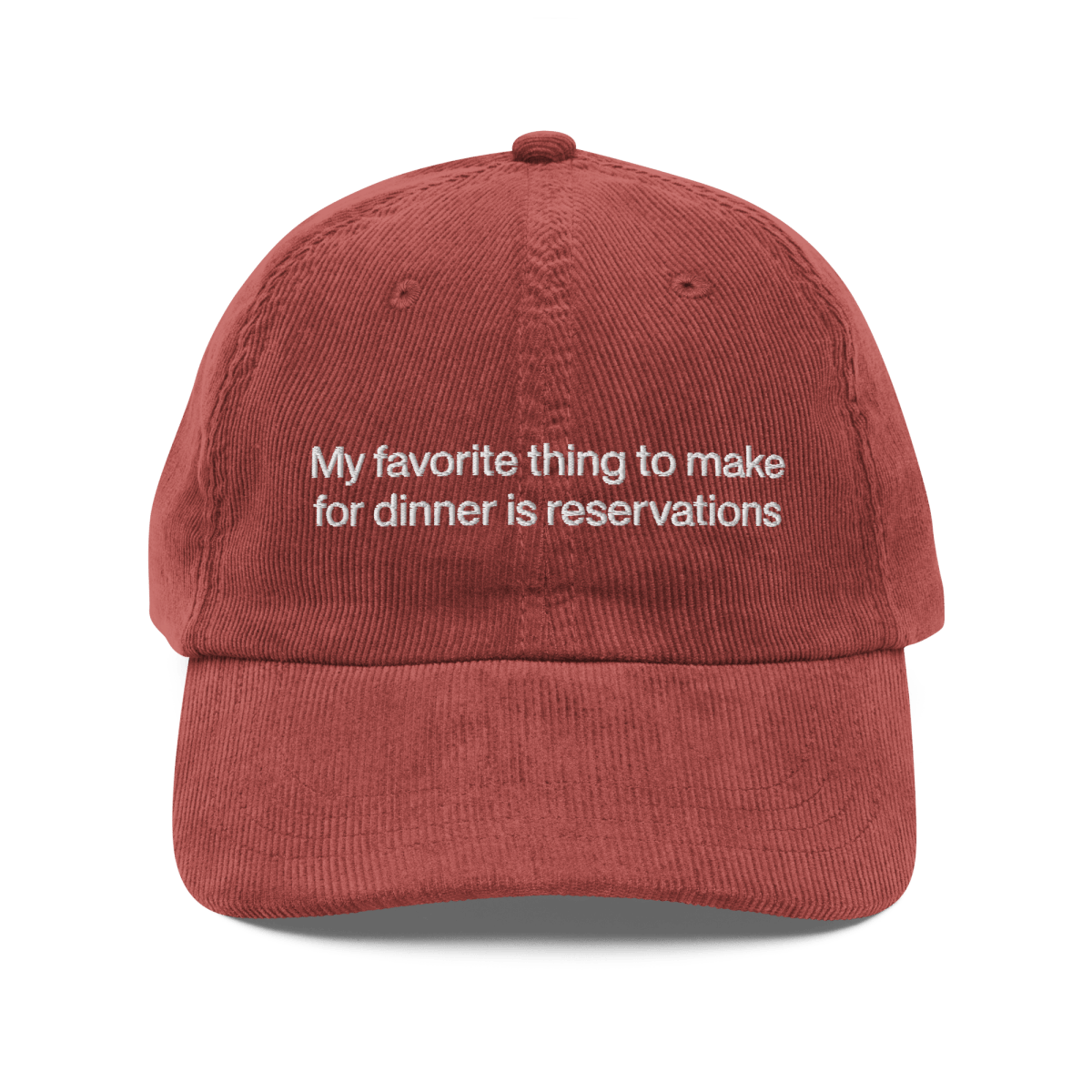 My favorite thing to make for dinner is reservations. Embroidered Corduroy Hat - Polychrome Goods 🍊