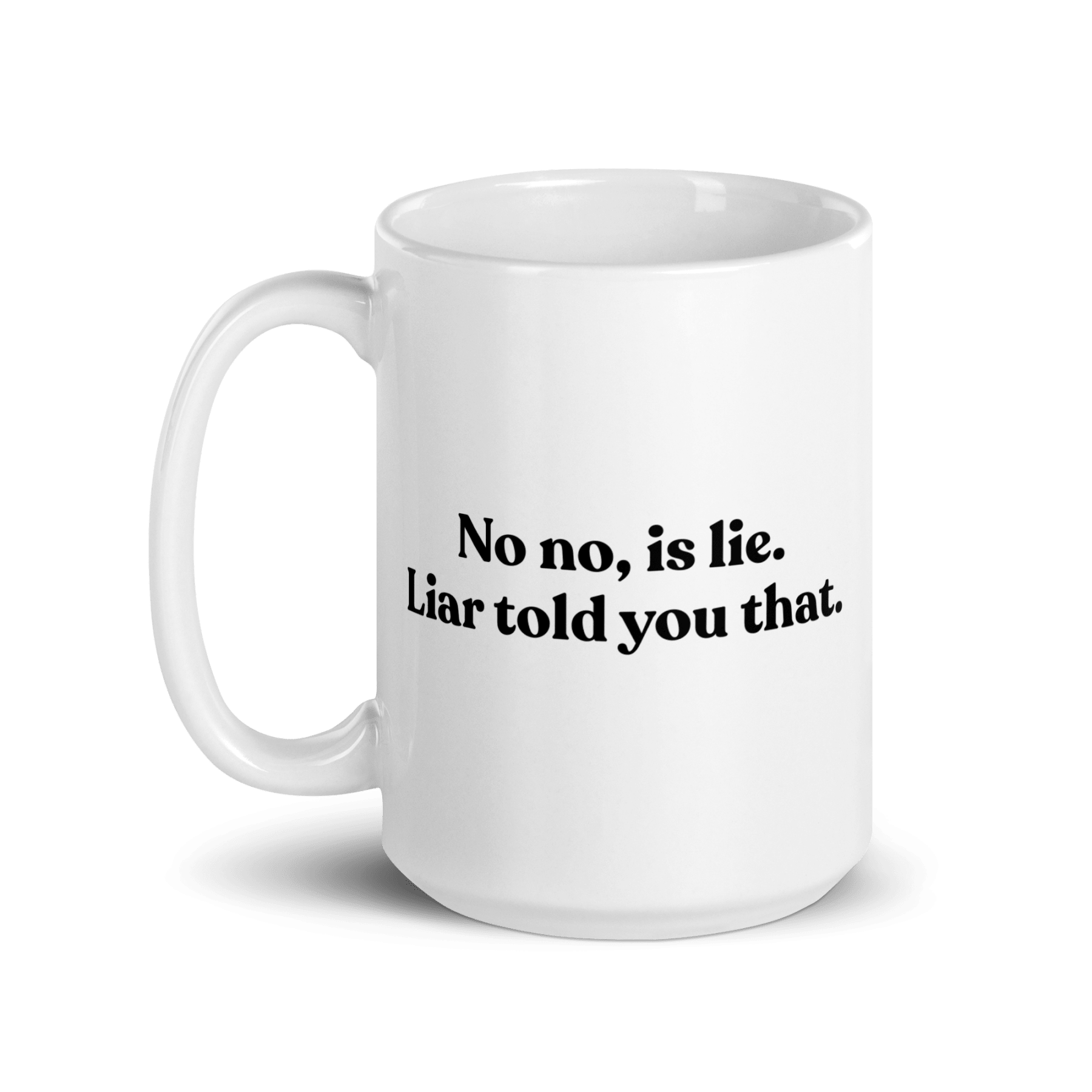 No, Iis Lie. Liar Told You That Mug - Polychrome Goods