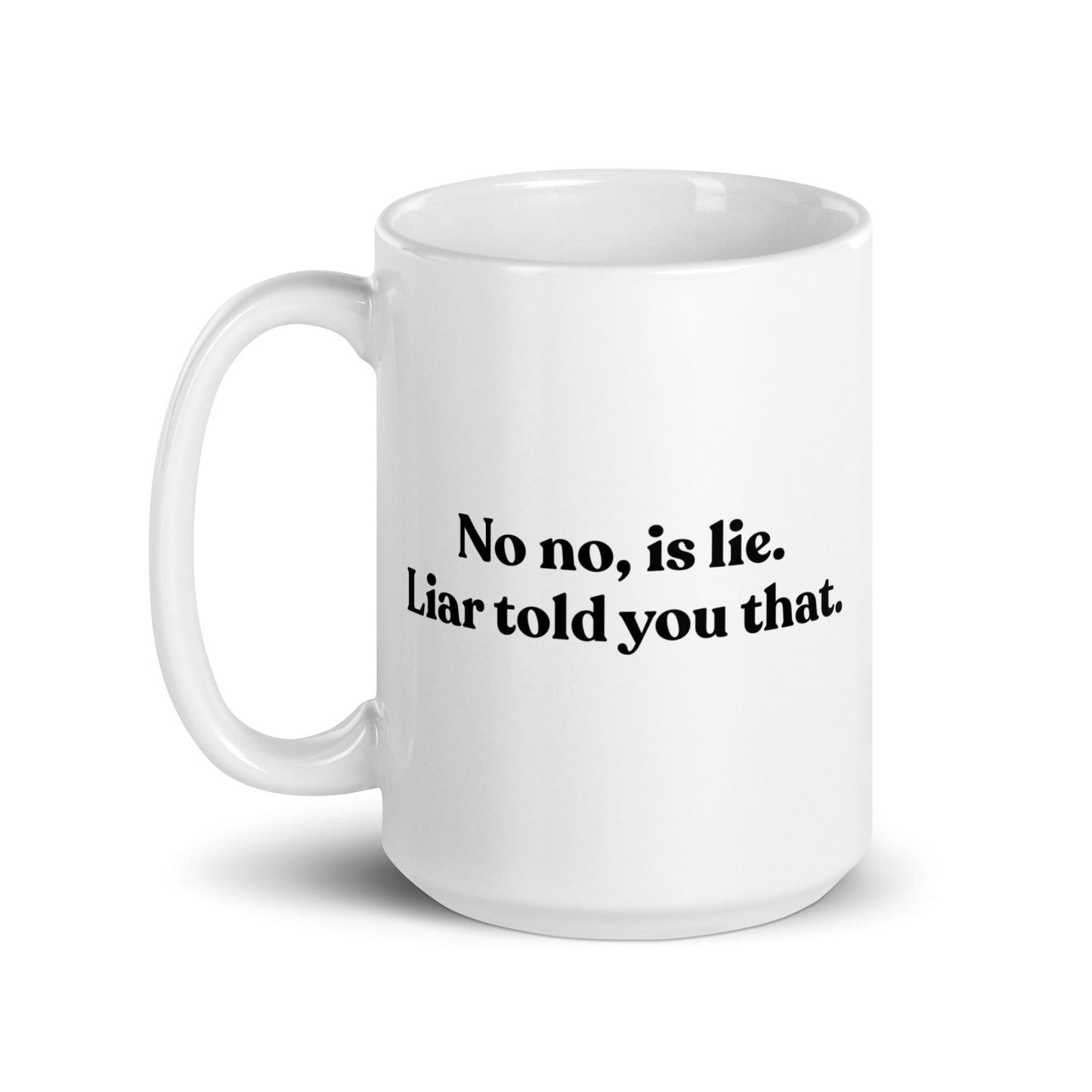 No, Iis Lie. Liar Told You That Mug - Polychrome Goods