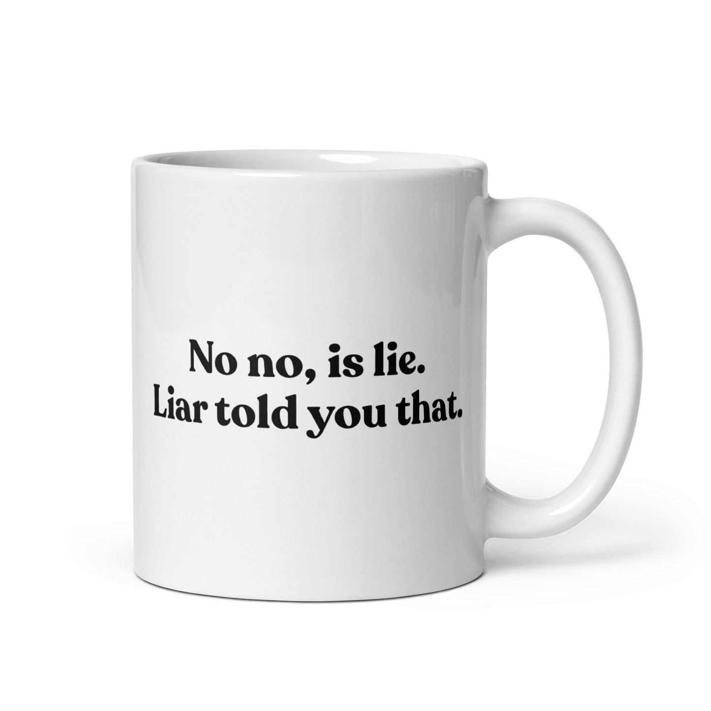 No, Iis Lie. Liar Told You That Mug - Polychrome Goods