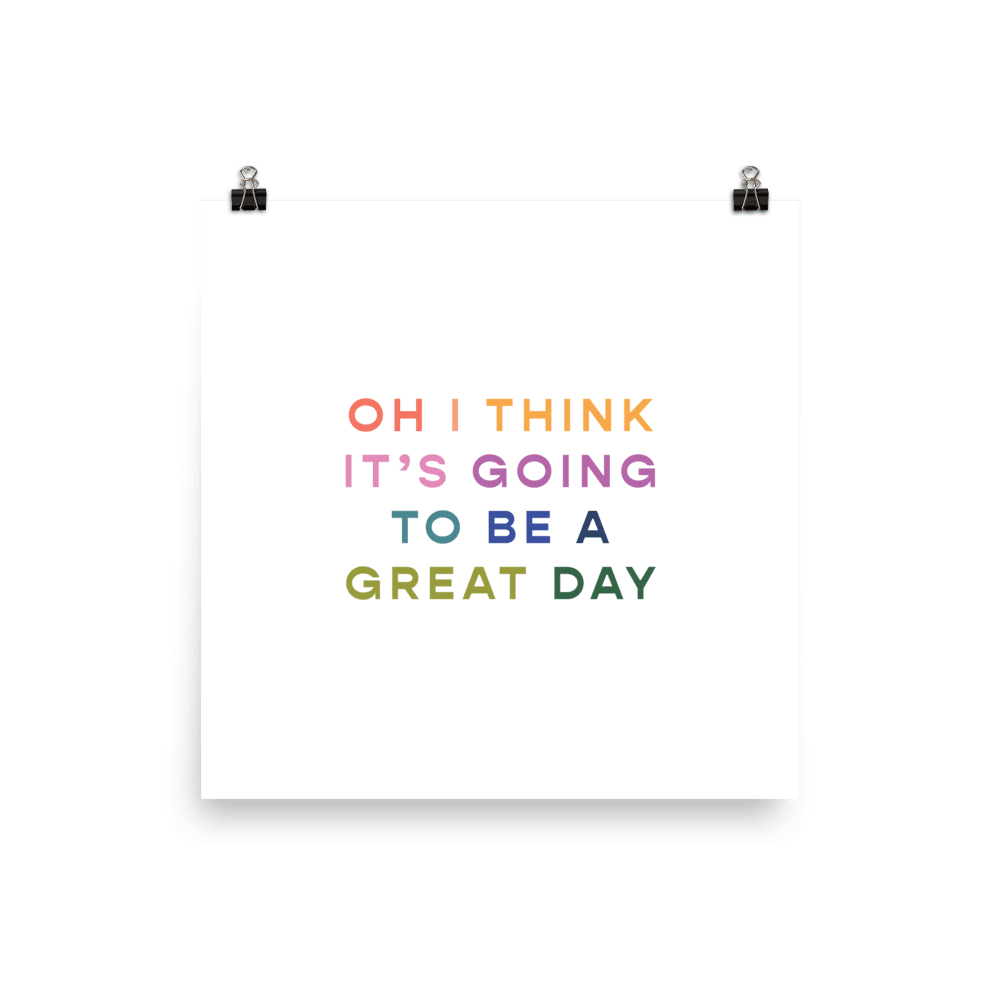 Oh I Think It's Going To Be A Great Day Poster - OH Design - Polychrome Goods 🍊