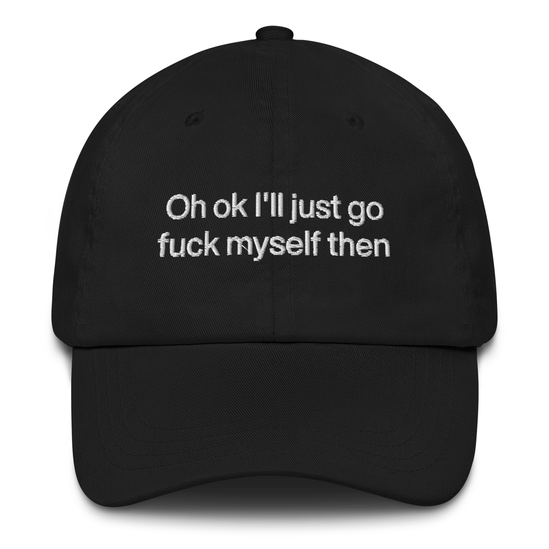 Oh OK I'll Just Go Fuck Myself Then Hat – Polychrome Goods