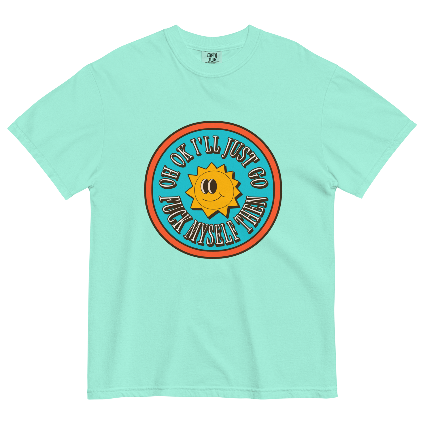 Oh OK I'll Just Go Fuck Myself Then T-Shirt – Polychrome Goods