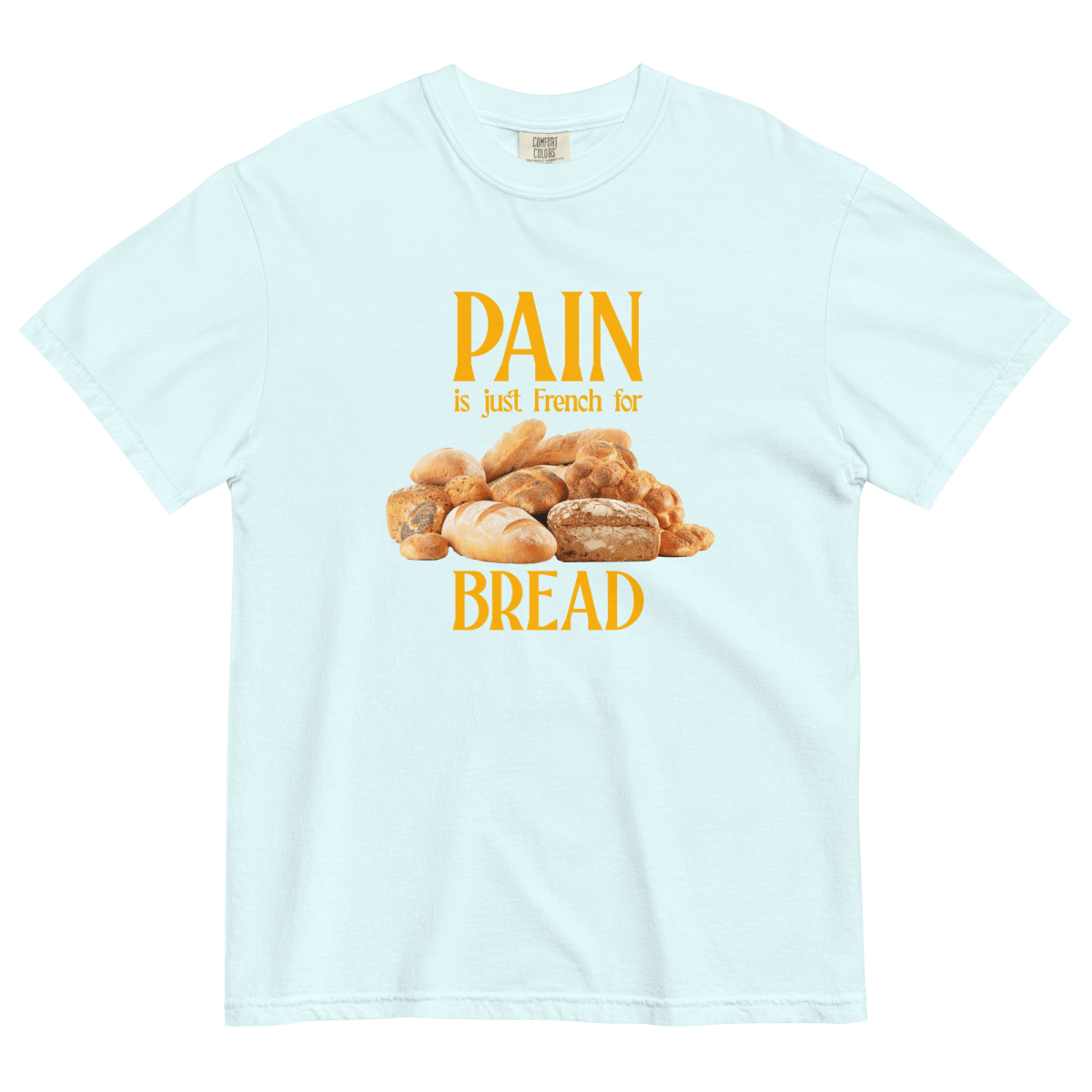 PAIN is just French for BREAD Shirt - Polychrome Goods 🍊