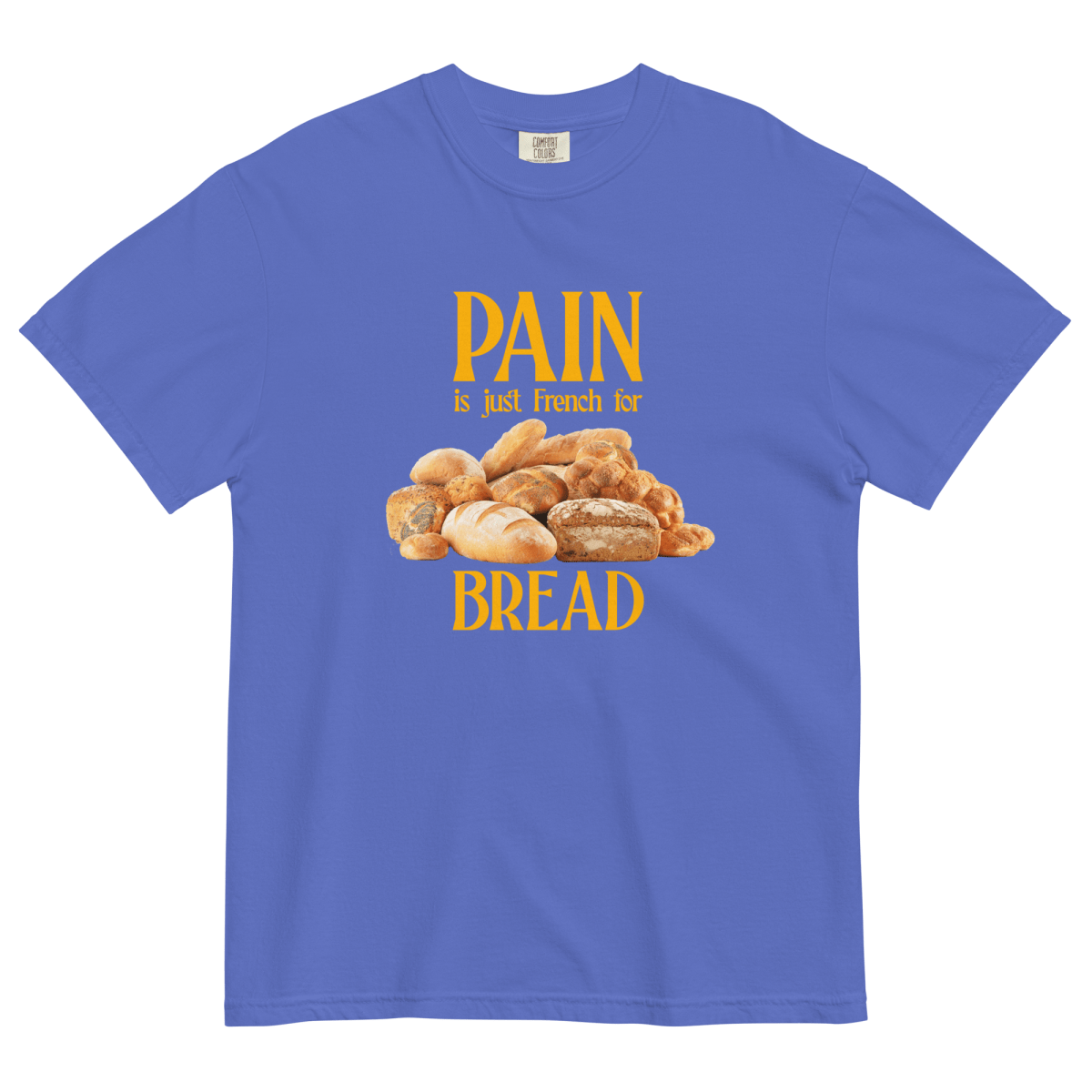 PAIN is just French for BREAD Shirt - Polychrome Goods 🍊