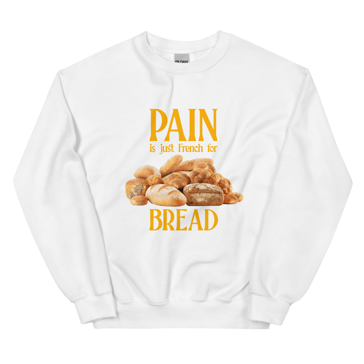 PAIN is just French for BREAD Sweatshirt - Polychrome Goods 🍊