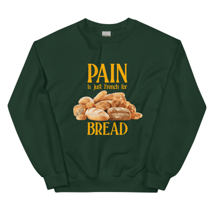 PAIN is just French for BREAD Sweatshirt - Polychrome Goods 🍊