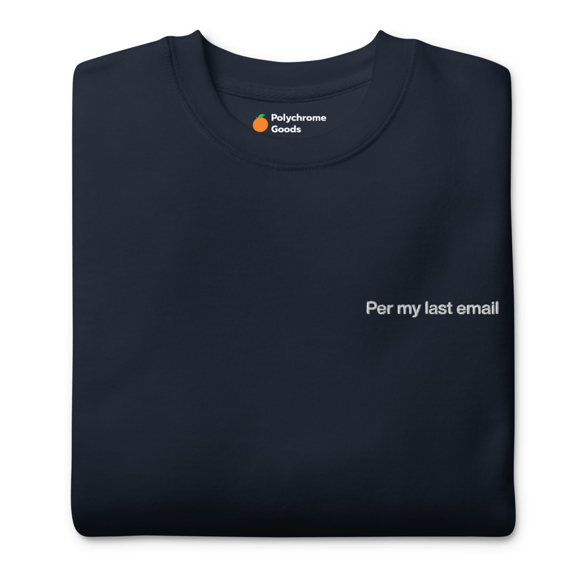 Per my last email Embroidered Sweatshirt - Polychrome Goods 🍊