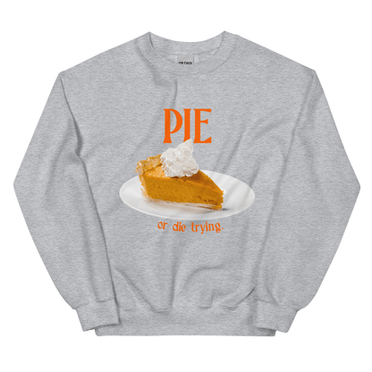 Pumpkin Pie or Die Trying Thanksgiving Sweatshirt - Polychrome Goods