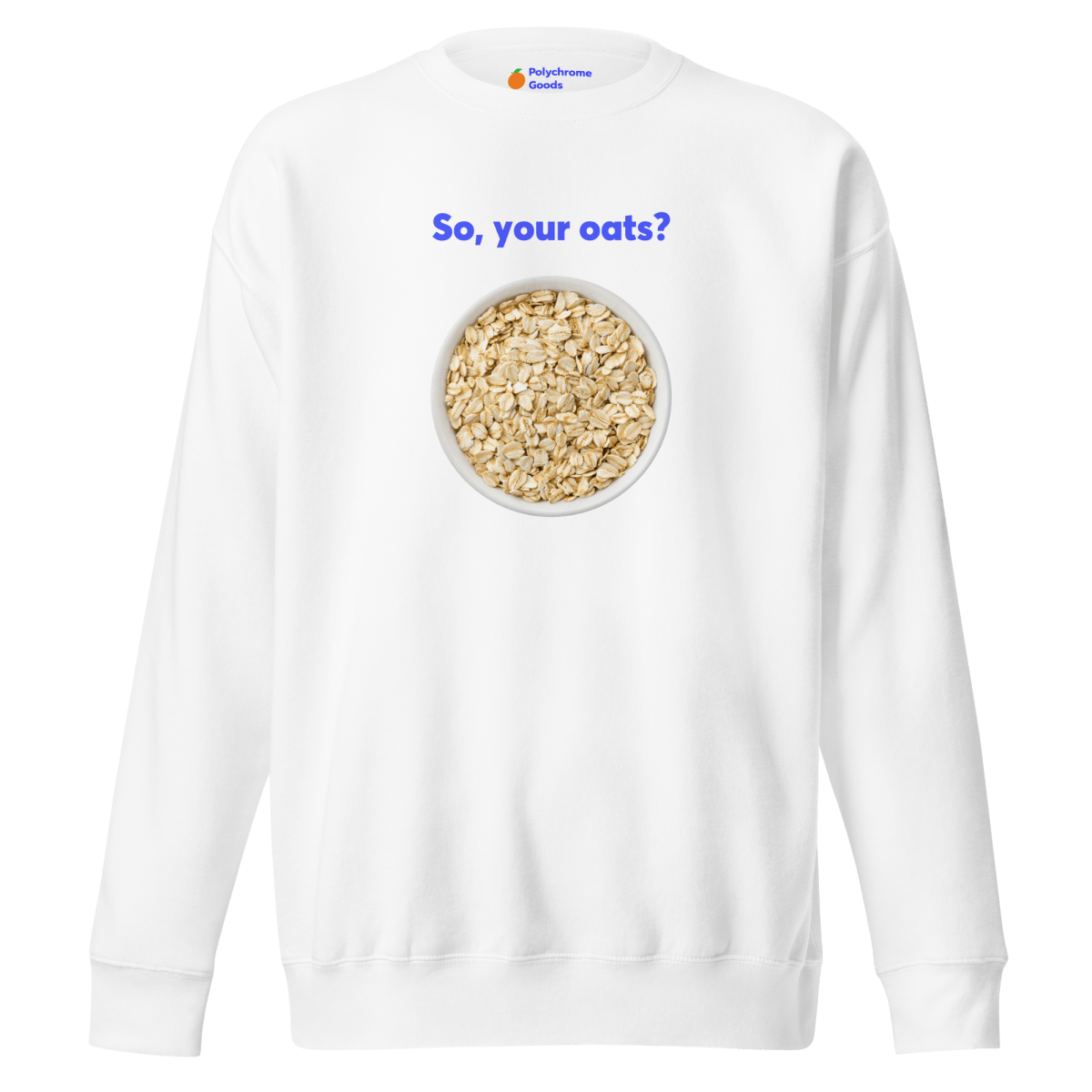 So, Your Oats? Sweatshirt - Polychrome Goods 🍊