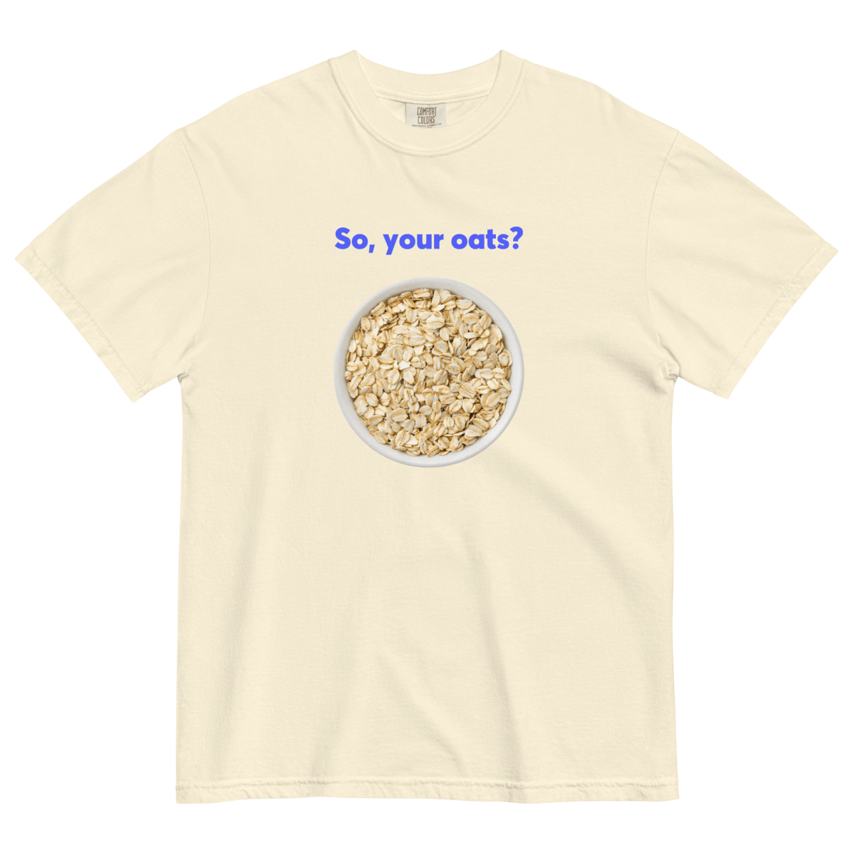 So, Your Oats? Tee - Polychrome Goods 🍊