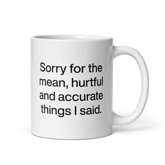 Sorry for the mean, hurtful & accurate things I said Mug - Polychrome Goods 🍊