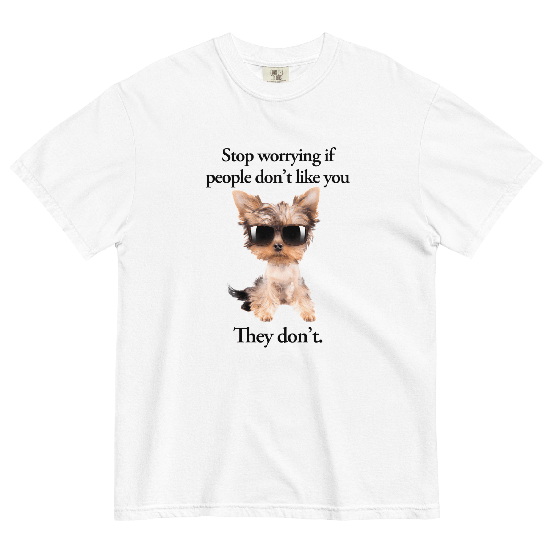 Stop Worrying If People Don't Like You — They Don't T-Shirt - Polychrome Goods 🍊