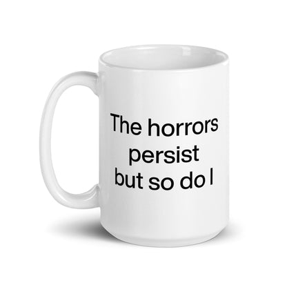 The Horrors Persist But So Do I Mug - Polychrome Goods