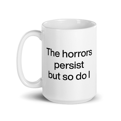 The Horrors Persist But So Do I Mug - Polychrome Goods