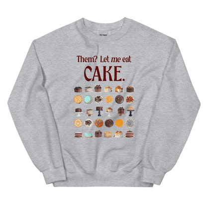 Them? Let ME eat cake. Sweatshirt - Polychrome Goods 🍊