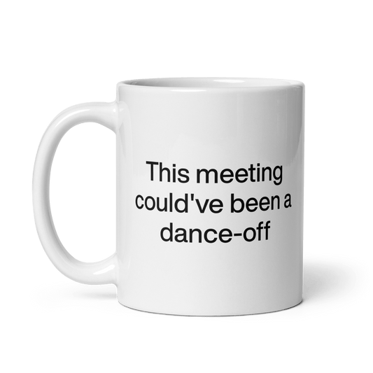 This Meeting Could've Been A Dance - Off Mug - Polychrome Goods