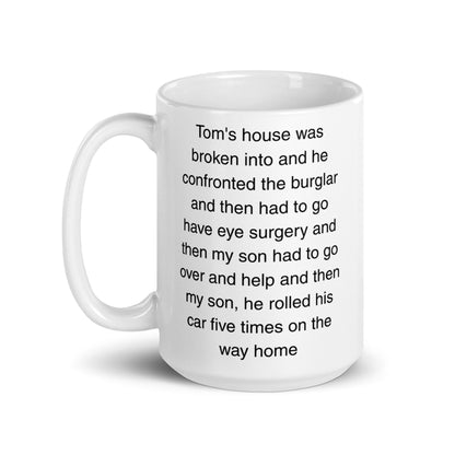 "Tom's house was broken into...and then he rolled his car 5 times" Erika Jayne Quote Mug - Polychrome Goods