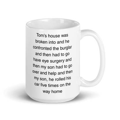 "Tom's house was broken into...and then he rolled his car 5 times" Erika Jayne Quote Mug - Polychrome Goods