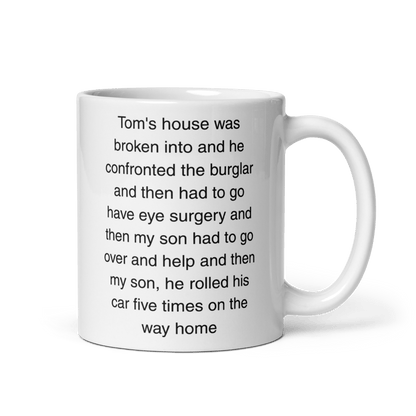 "Tom's house was broken into...and then he rolled his car 5 times" Erika Jayne Quote Mug - Polychrome Goods