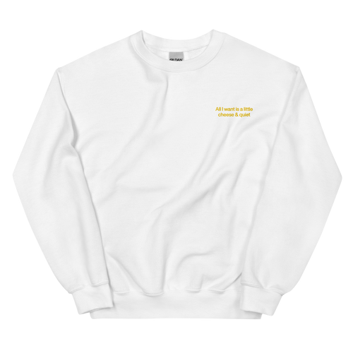 All I want is a little cheese 🧀 & quiet Embroidered Sweatshirt