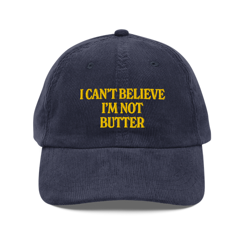 I Can't Believe I'm Not Butter Embroidered Corduroy Hat