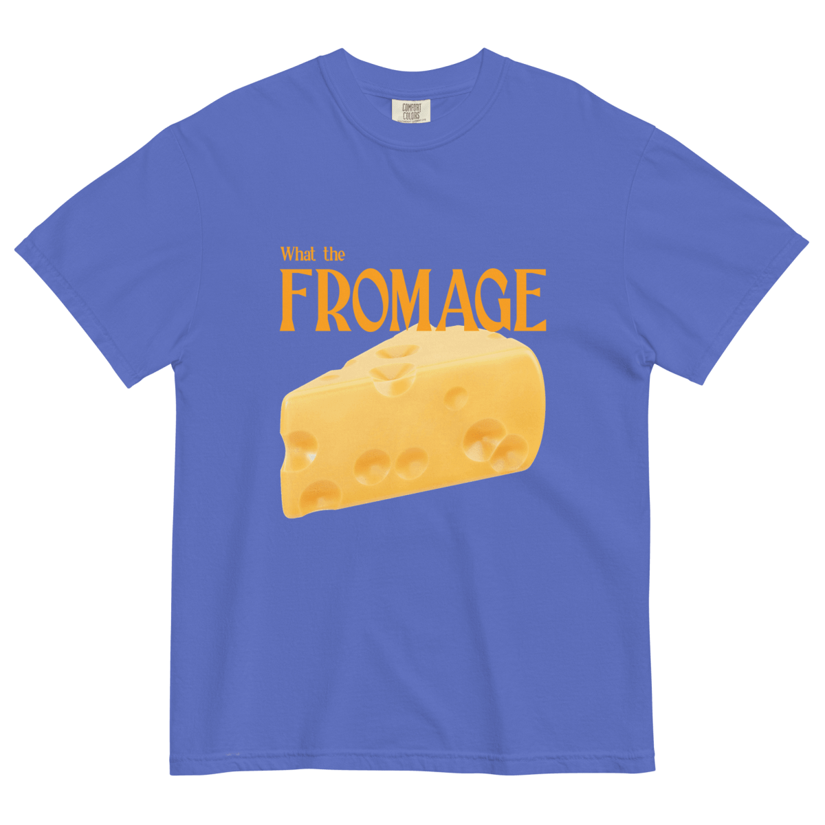 What The Fromage 🧀 Shirt - Polychrome Goods 🍊