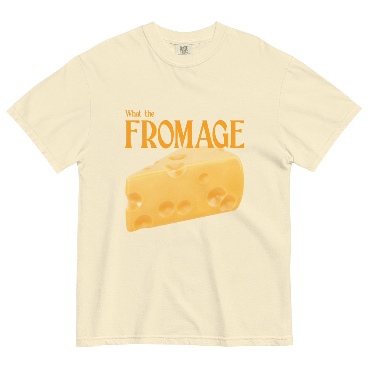 What The Fromage 🧀 Shirt - Polychrome Goods 🍊