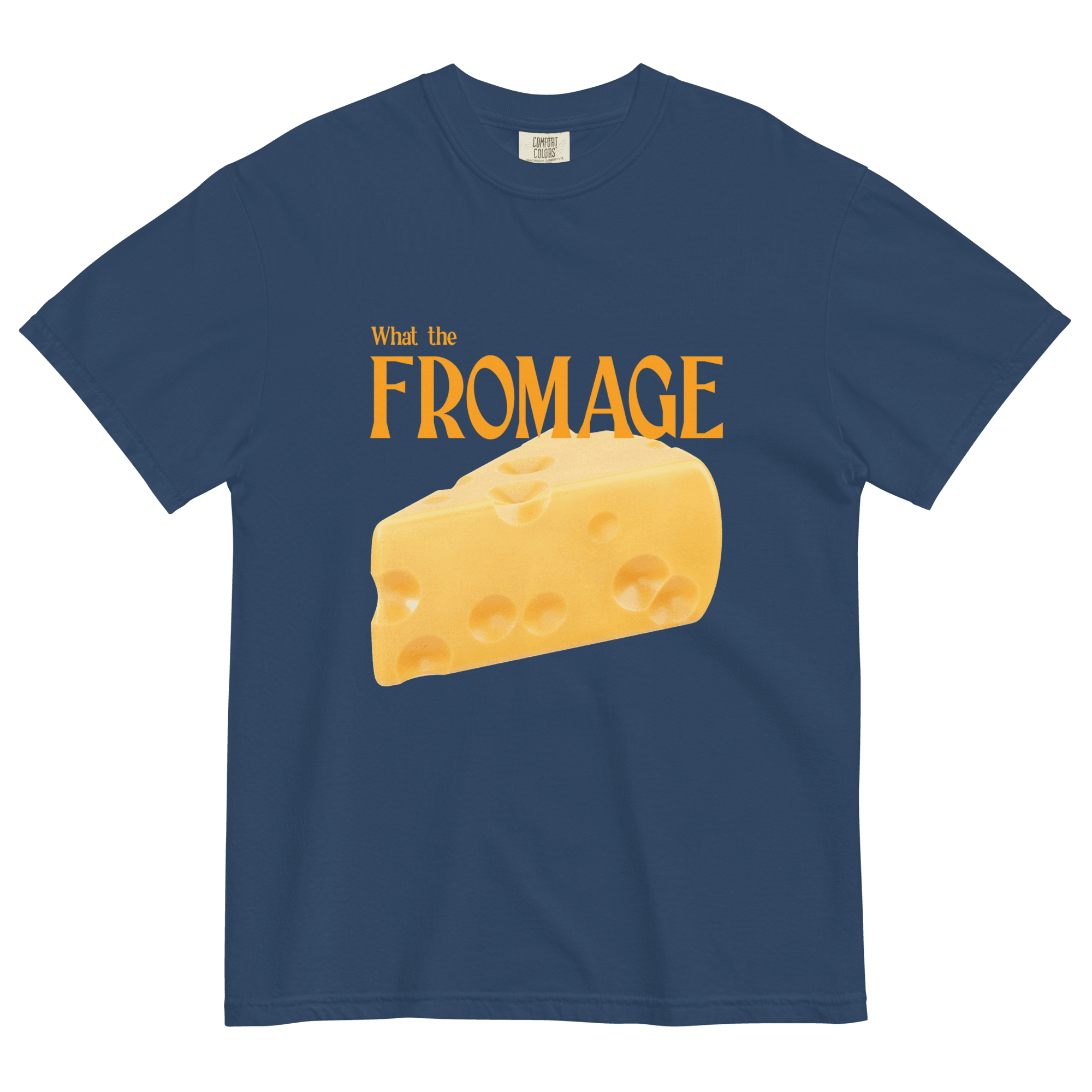 What The Fromage 🧀 Shirt - Polychrome Goods 🍊