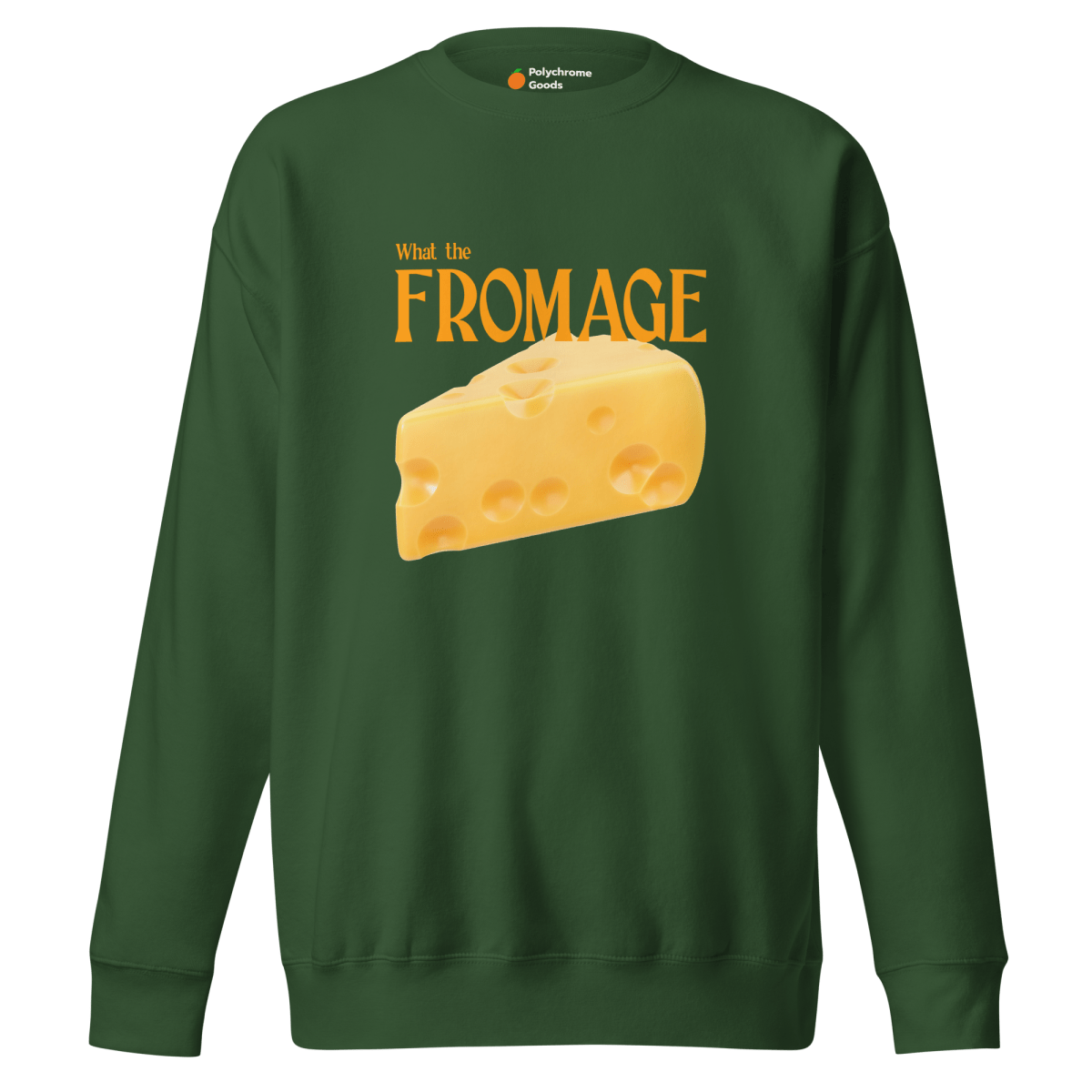 What The Fromage 🧀 Sweatshirt - Polychrome Goods 🍊