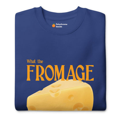 What The Fromage 🧀 Sweatshirt - Polychrome Goods 🍊