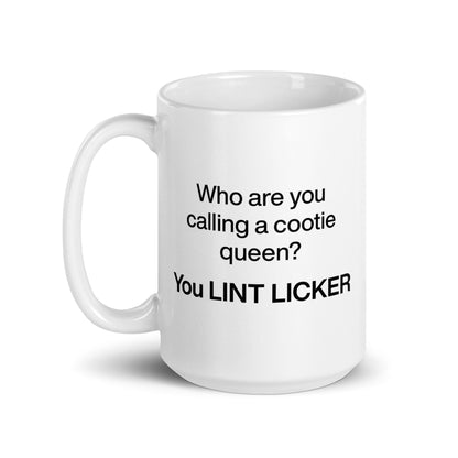 Who Are You Calling Cootie Queen? You LINT LICKER Mug - Polychrome Goods