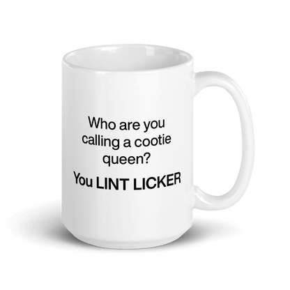 Who Are You Calling Cootie Queen? You LINT LICKER Mug - Polychrome Goods