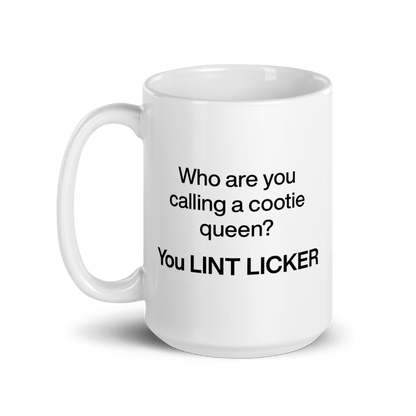Who Are You Calling Cootie Queen? You LINT LICKER Mug - Polychrome Goods