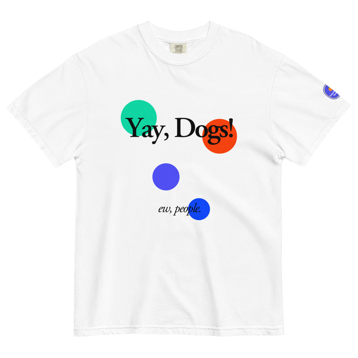 Yay, Dogs! (ew, people) T-shirt - Polychrome Goods 🍊