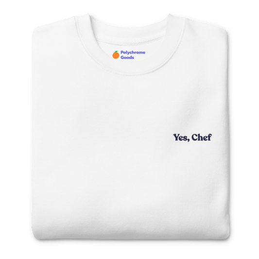 Yes, Chef Embroidered Sweatshirt - Polychrome Goods 🍊