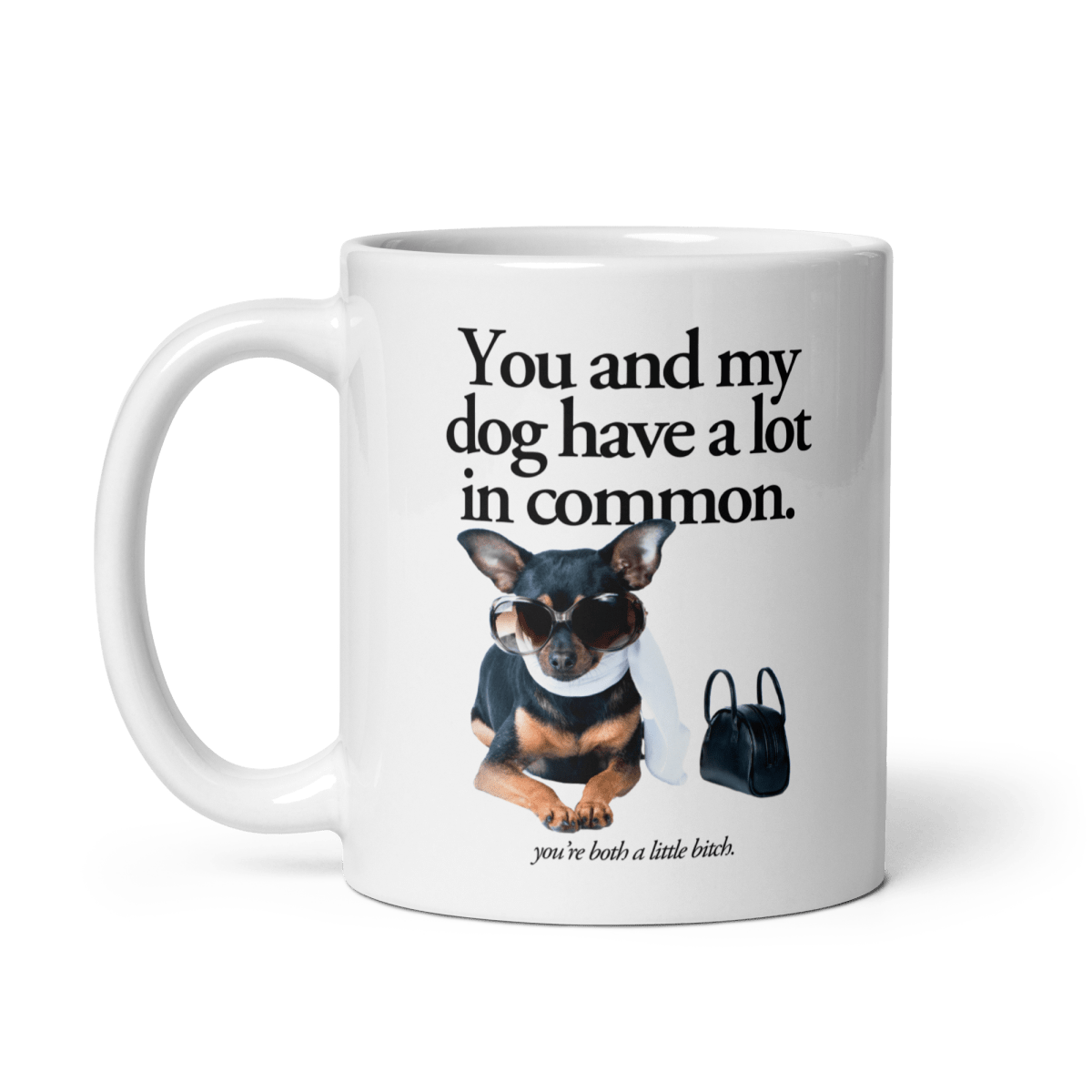 You and my dog have a lot in common (you're a little bitch) Mug - Polychrome Goods 🍊