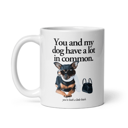 You and my dog have a lot in common (you're a little bitch) Mug - Polychrome Goods 🍊