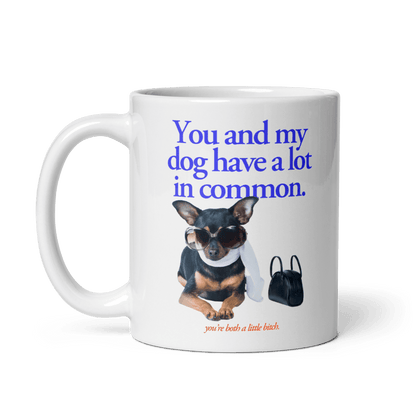 You and my dog have a lot in common (you're a little bitch) Mug - Polychrome Goods 🍊