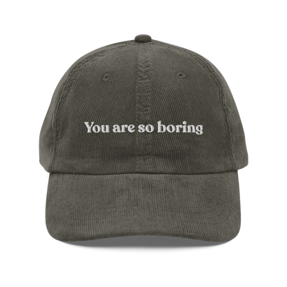 You Are So Boring Embroidered Corduroy Hat - Polychrome Goods