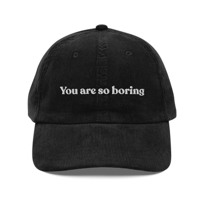 You Are So Boring Embroidered Corduroy Hat - Polychrome Goods