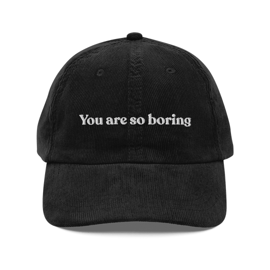 You Are So Boring Embroidered Corduroy Hat - Polychrome Goods