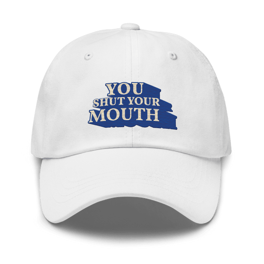 You Shut Your Mouth Embroidered Dad Hat - Polychrome Goods 🍊