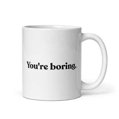 You're Boring Mug - Polychrome Goods